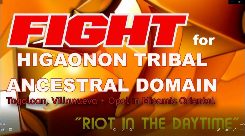 SIGHTS OF CAGAYAN DE ORO CITY & NORTHERN MINDANAO - FIGHT for HIGAONON TRIBAL ANCESTRAL DOMAIN in Tagoloan, Villanueva and Opol Photo + video by Sir Dieter Sokoll, KOR for PHILIPPINE MAGAZINE