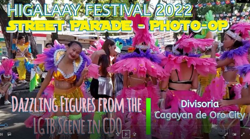 SIGHTS OF CAGAYAN DE ORO CITY & NORTHERN MINDANAO - HIGALAAY FESTIVAL 2022 - STREET PARADE - PHOTO-OP - with LGTB Scene