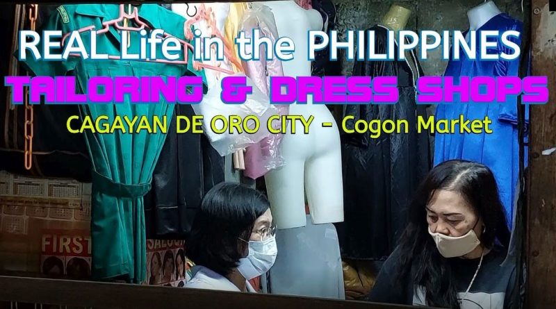 SIGHTS OF CAGAYAN DE ORO CITY & NORTHERN MINDANAO - REAL Life in the PHILIPPINES | TAILORING & DRESS SHOPS | Cagayan de Oro City - Cogon Market